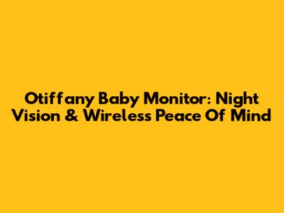Otiffany Baby Monitor: Night Vision & Wireless Peace Of Mind