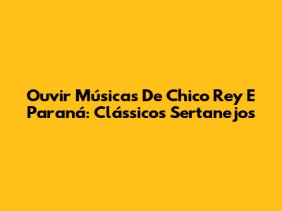 Ouvir Músicas De Chico Rey E Paraná: Clássicos Sertanejos