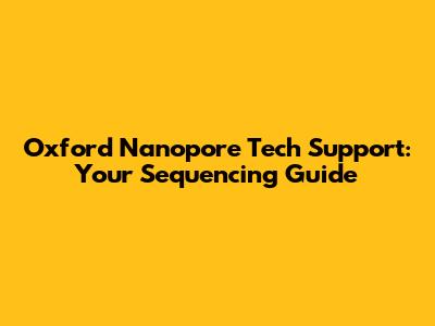 Oxford Nanopore Tech Support: Your Sequencing Guide