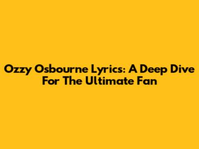 Ozzy Osbourne Lyrics: A Deep Dive For The Ultimate Fan