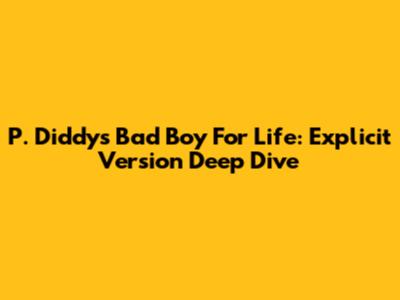 P. Diddy's 'Bad Boy For Life': Explicit Version Deep Dive