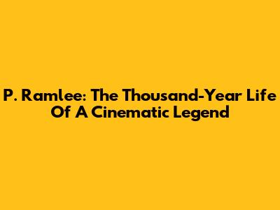 P. Ramlee: The Thousand-Year Life Of A Cinematic Legend