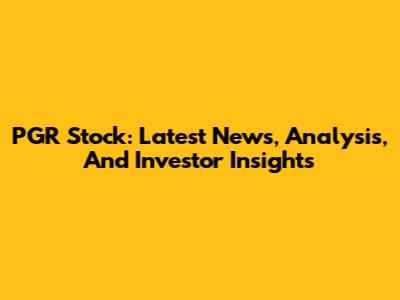 PGR Stock: Latest News, Analysis, And Investor Insights