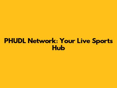 PHUDL Network: Your Live Sports Hub