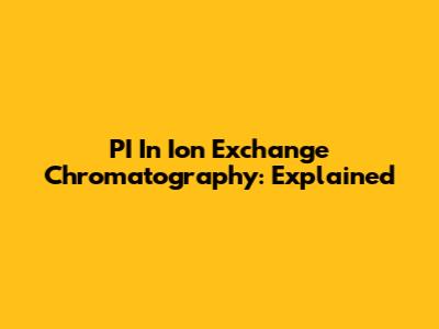 PI In Ion Exchange Chromatography: Explained