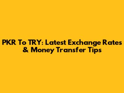 PKR To TRY: Latest Exchange Rates & Money Transfer Tips