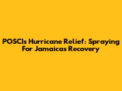 POSCI's Hurricane Relief: Spraying For Jamaica's Recovery