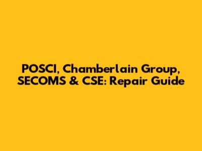 POSCI, Chamberlain Group, SECOMS & CSE: Repair Guide