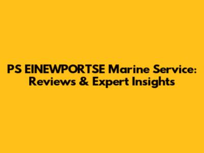 PS EINEWPORTSE Marine Service: Reviews & Expert Insights