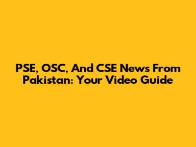 PSE, OSC, And CSE News From Pakistan: Your Video Guide
