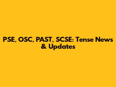 PSE, OSC, PAST, SCSE: Tense News & Updates