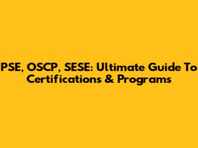 PSE, OSCP, SESE: Ultimate Guide To Certifications & Programs