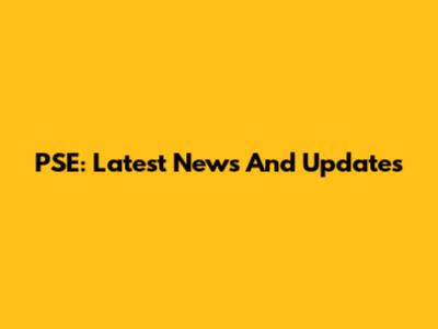 PSE: Latest News And Updates