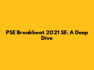 PSE Breakbeat 2021 SE: A Deep Dive