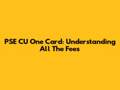 PSE CU One Card: Understanding All The Fees