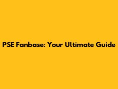 PSE Fanbase: Your Ultimate Guide