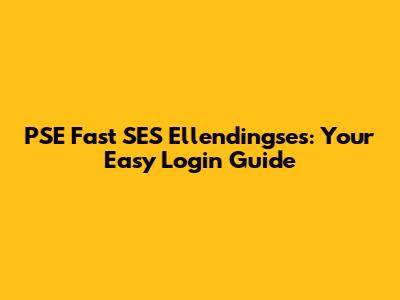 PSE Fast SES Ellendingses: Your Easy Login Guide