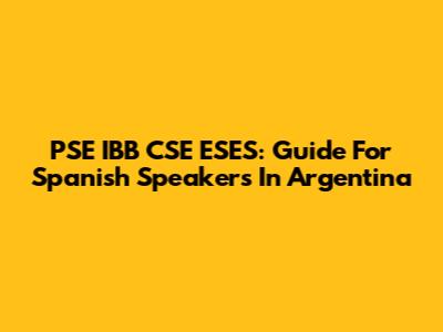 PSE IBB CSE ESES: Guide For Spanish Speakers In Argentina