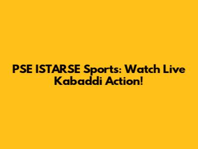 PSE ISTARSE Sports: Watch Live Kabaddi Action!