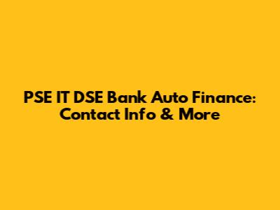 PSE IT DSE Bank Auto Finance: Contact Info & More