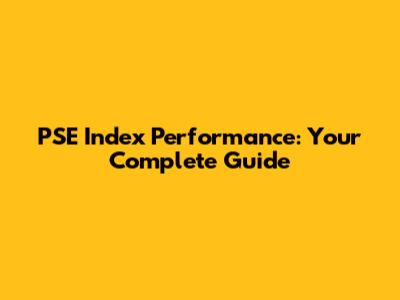 PSE Index Performance: Your Complete Guide