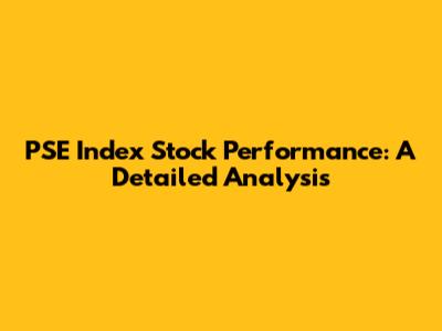 PSE Index Stock Performance: A Detailed Analysis