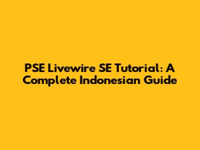 PSE Livewire SE Tutorial: A Complete Indonesian Guide