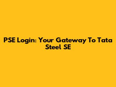 PSE Login: Your Gateway To Tata Steel SE