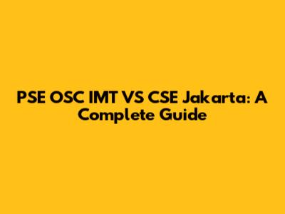 PSE OSC IMT VS CSE Jakarta: A Complete Guide