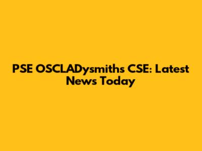 PSE OSCLADysmiths CSE: Latest News Today