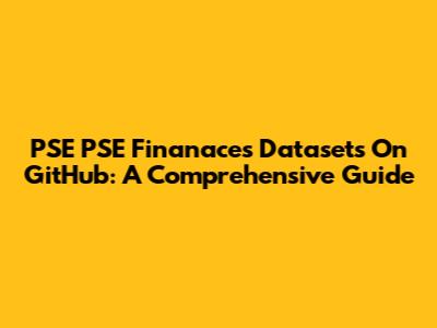 PSE PSE Finanaces Datasets On GitHub: A Comprehensive Guide