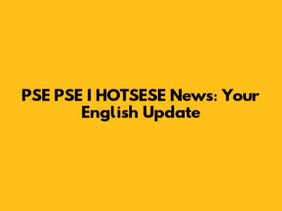 PSE PSE I HOTSESE News: Your English Update