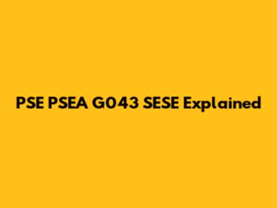 PSE PSEA G043 SESE Explained