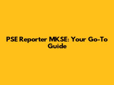 PSE Reporter MKSE: Your Go-To Guide