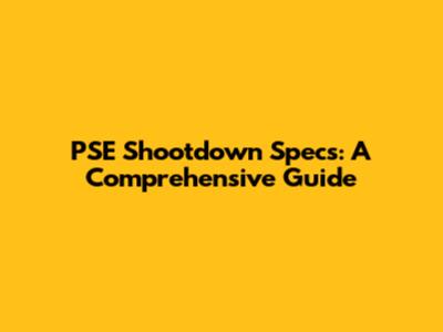 PSE Shootdown Specs: A Comprehensive Guide