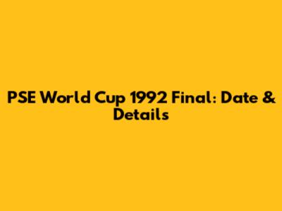 PSE World Cup 1992 Final: Date & Details