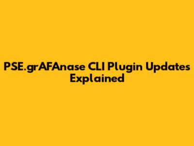 PSE.grAFAnase CLI Plugin Updates Explained