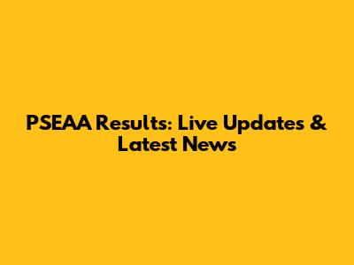 PSEAA Results: Live Updates & Latest News