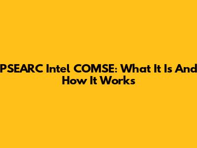 PSEARC Intel COMSE: What It Is And How It Works