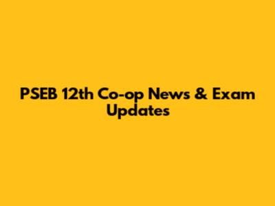 PSEB 12th Co-op News & Exam Updates