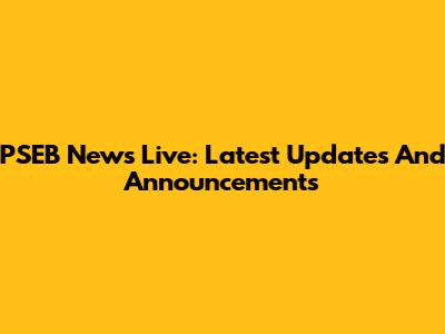 PSEB News Live: Latest Updates And Announcements