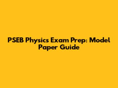 PSEB Physics Exam Prep: Model Paper Guide