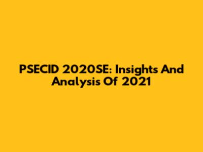 PSECID 2020SE: Insights And Analysis Of 2021