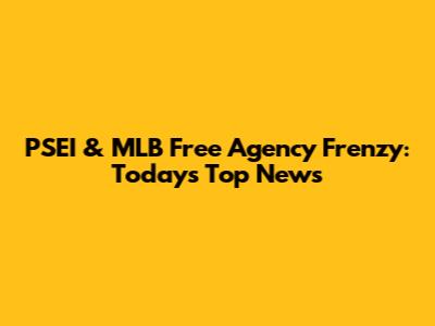 PSEI & MLB Free Agency Frenzy: Today's Top News