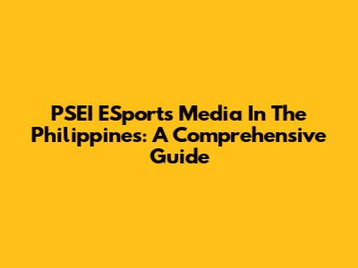 PSEI ESports Media In The Philippines: A Comprehensive Guide