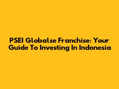 PSEI Globalse Franchise: Your Guide To Investing In Indonesia