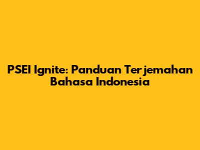 PSEI Ignite: Panduan Terjemahan Bahasa Indonesia