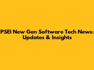PSEI New Gen Software Tech News: Updates & Insights