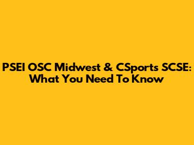PSEI OSC Midwest & CSports SCSE: What You Need To Know