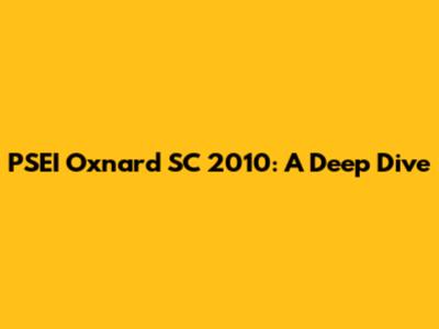 PSEI Oxnard SC 2010: A Deep Dive